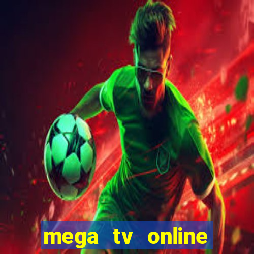 mega tv online gratis futebol ao vivo